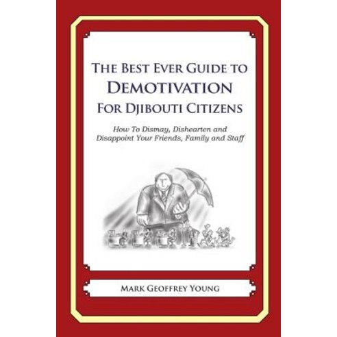 The Best Ever Guide to Demotivation for Djibouti Citizens: How to Dismay Dishearten and Disappoint Yo..., Createspace