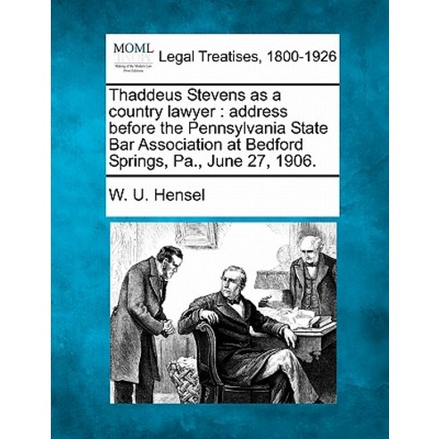 Thaddeus Stevens as a Country Lawyer: Address Before the Pennsylvania State Bar Association at Bedford..., Gale, Making of Modern Law