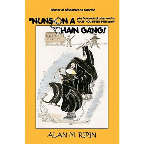 Nuns on a Chain Gang!: Plus Hundreds of Other Humorous Bizarre Irreverent Wacko Stuff You Never-Eve..., Createspace Independent Publishing Platform