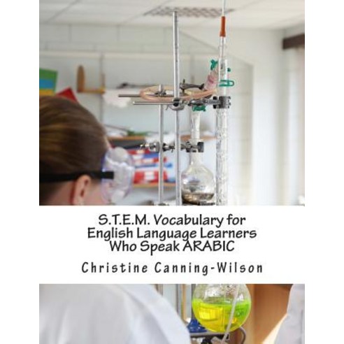 S.T.E.M. Vocabulary for English Language Learners Who Speak Arabic: Arabic - English Language Edition ..., Createspace Independent Publishing Platform