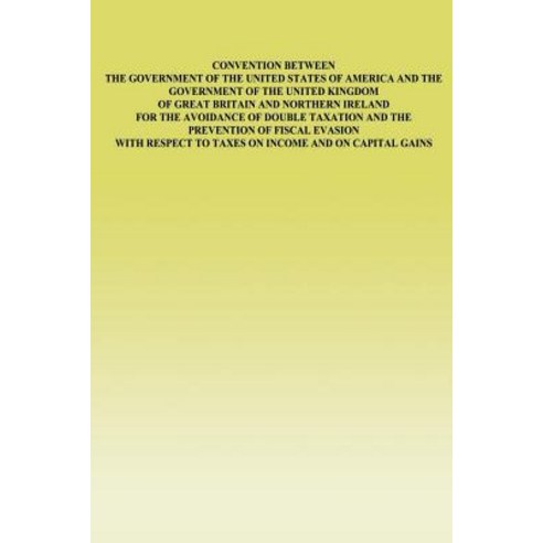 Convention Between the Government of the United States of America and the Government of the United Kin..., Createspace