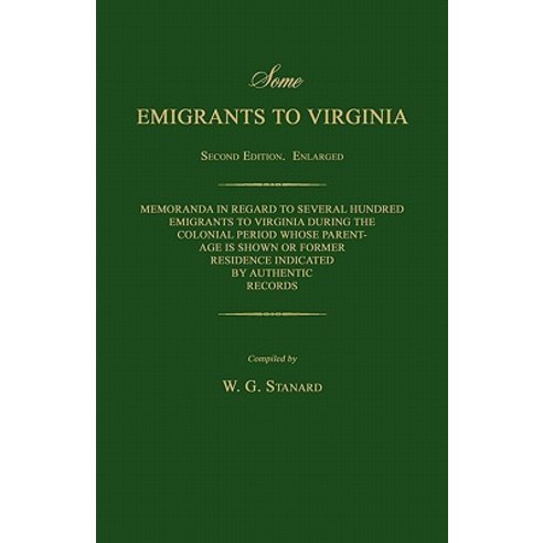 Some Emigrants to Virginia. Memoranda in Regard to Several Hundred Emigrants to Virginia During the Co..., Janaway Publishing, Inc.