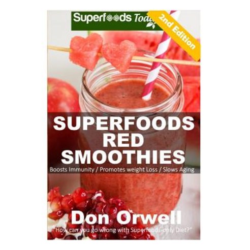 Superfoods Red Smoothies: Over 40 Energizing Detoxifying & Nutrient-Dense Smoothies Blender Recipes: ..., Createspace