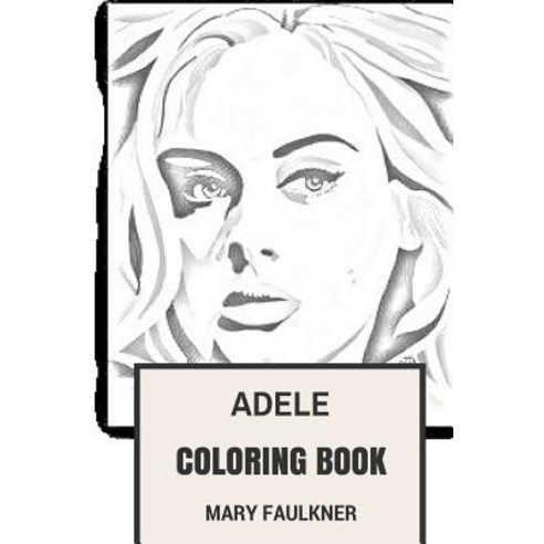 Adele Coloring Book: Soul and Pop Vocalist Talented and Beautiful Brit Singer and Songwriter Adele Ins..., Createspace Independent Publishing Platform