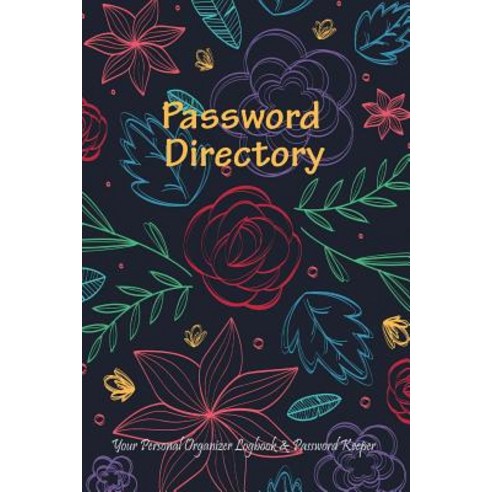 Password Directory: Your Personal Organizer Logbook and Password Keeper: Remember Your Passwords Alway..., Createspace Independent Publishing Platform