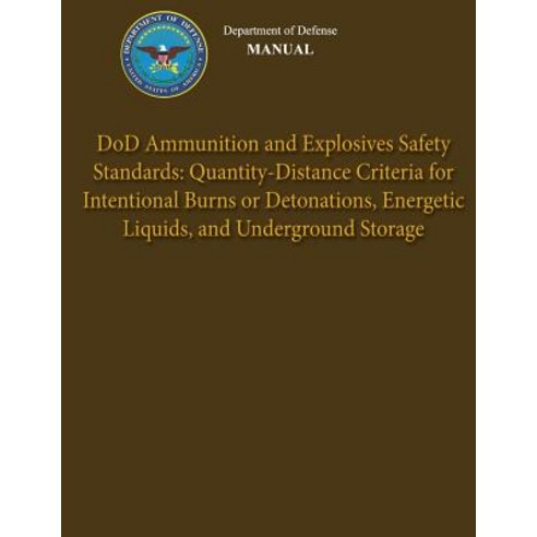 Department of Defense Manual - Dod Ammunition and Explosives Safety Standards: Quantity-Distance Crite..., Createspace Independent Publishing Platform