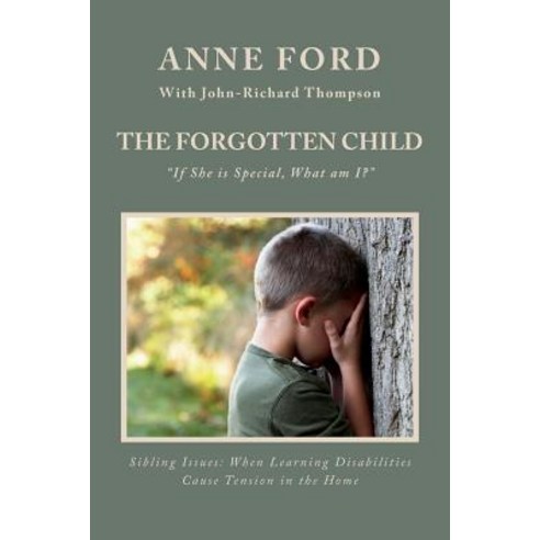 The Forgotten Child: "If She Is Special What Am I?" Sibling Issues: When Learning Disabilities Cause ..., Capri Island Publications