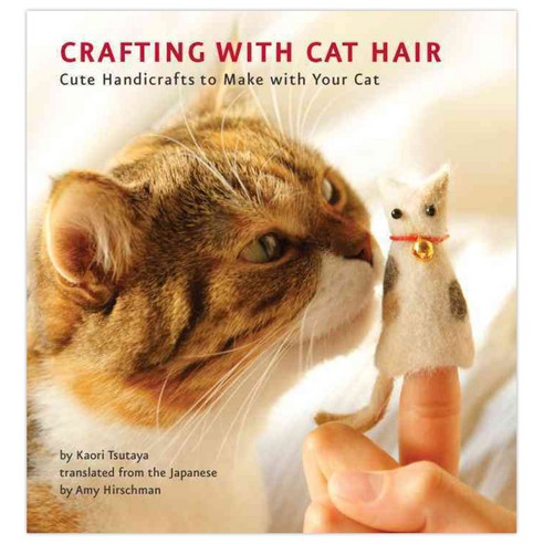 Crafting with Cat Hair: Cute Handicrafts to Make With Your Cat, Quirk Books