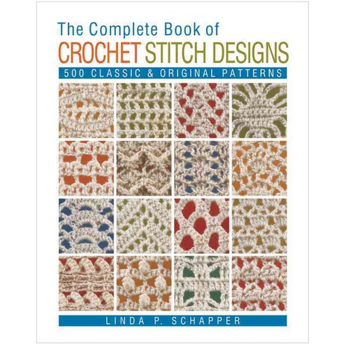 The Complete Book of Crochet Stitch Designs: 500 Classic & Original Patterns, Lark Books