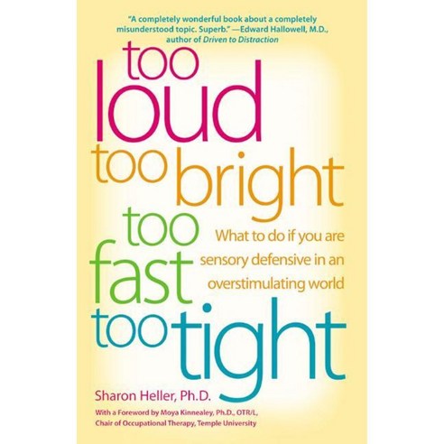 Too Loud Too Bright Too Fast Too Tight: What to Do If You Are Sensory Defensive in an Overstimulating World, Perennial