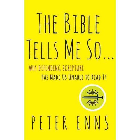 The Bible Tells Me So: Why Defending Scripture Has Made Us Unable to Read It, Harperone