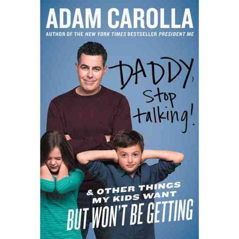 Daddy Stop Talking!: And Other Things My Kids Want but Won''t Be Getting, Dey Street Books