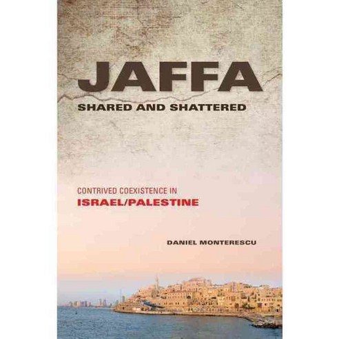 Jaffa Shared and Shattered: Contrived Coexistence in Israel/Palestine, Indiana Univ Pr