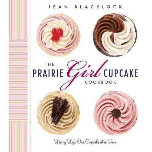 The Prairie Girl Cupcake Cookbook: Living Life One Cupcake at a Time, Appetite by Random House