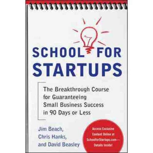 School for Startups: The Breakthrough Course for Guaranteeing Small Business Success in 90 Days or Less, McGraw-Hill