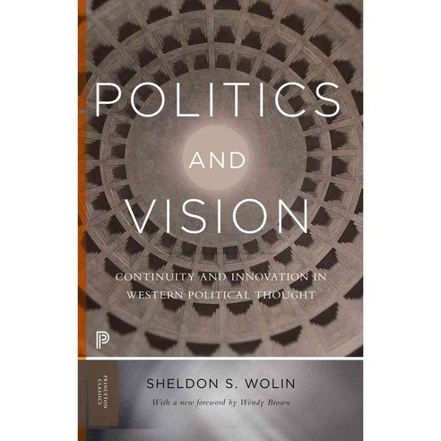 Politics and Vision: Continuity and Innovation in Western Political Thought, Princeton Univ Pr