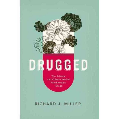 Drugged: The Science and Culture Behind Psychotropic Drugs, Oxford Univ Pr