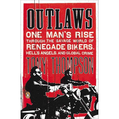 Outlaws: One Man''s Rise Through the Savage World of Renegade Bikers Hell''s Angels and Global Crime, Penguin Group USA
