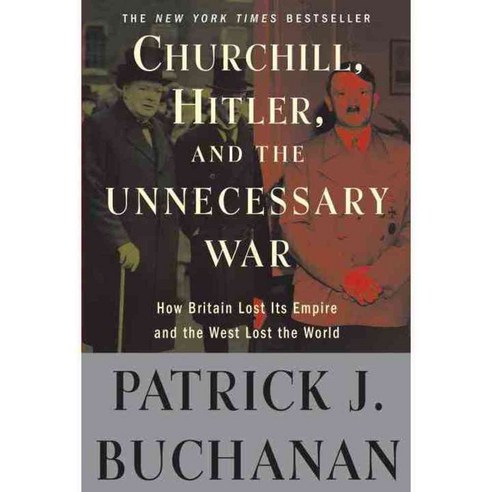 Churchill Hitler and "The Unnecessary War": How Britain Lost Its Empire and the West Lost the World, Crown Forum