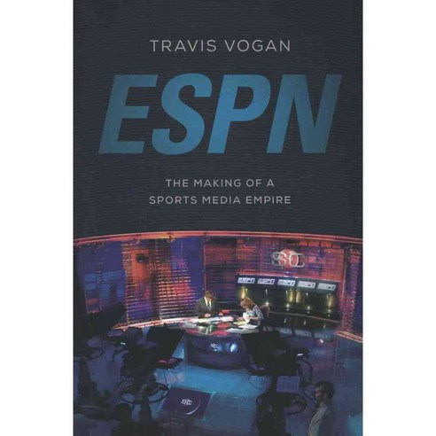 ESPN: The Making of a Sports Media Empire, Univ of Illinois Pr