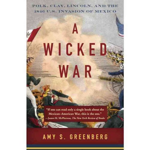 A Wicked War: Polk Clay Lincoln and the 1846 U.S. Invasion of Mexico, Vintage Books