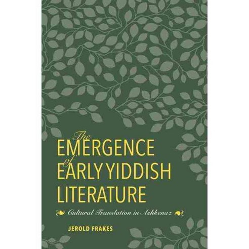 The Emergence of Early Yiddish Literature: Cultural Translation in Ashkenaz, Indiana Univ Pr