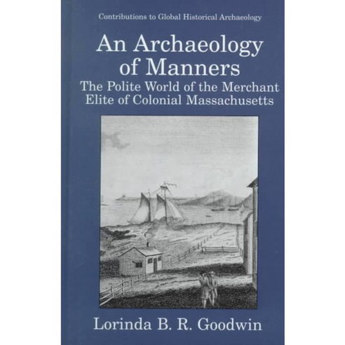 An Archaeology of Manners: The Polite World of the Merchant Elite in Colonial Masssachusetts, Plenum Pub Corp