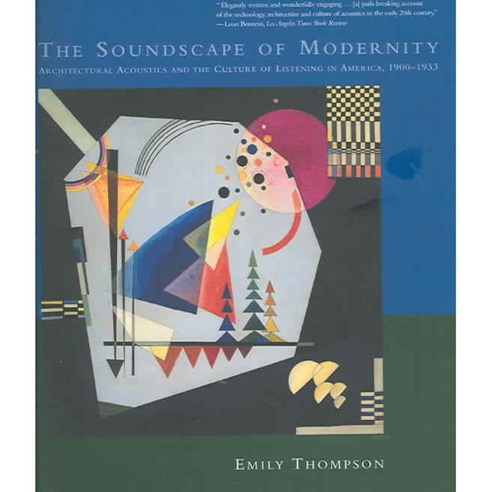 The Soundscape Of Modernity: Architectural Acoustics And The Culture Of Listening In America 1900-1933, Mit Pr