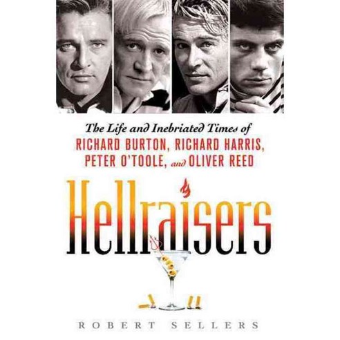 Hellraisers: The Life and Inebriated Times of Richard Burton Richard Harris Peter O''toole and Oliver Reed, Griffin