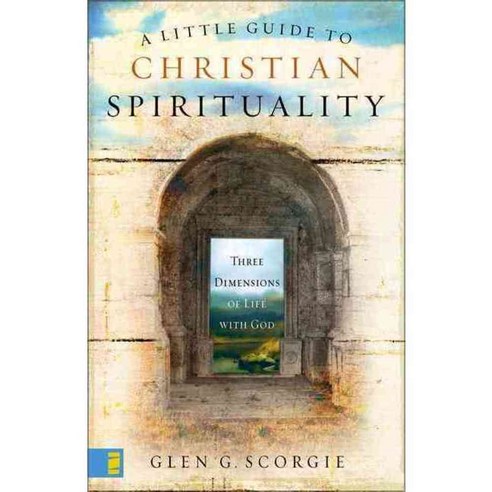 A Little Guide to Christian Spirituality: Three Dimensions of Life With God, Zondervan