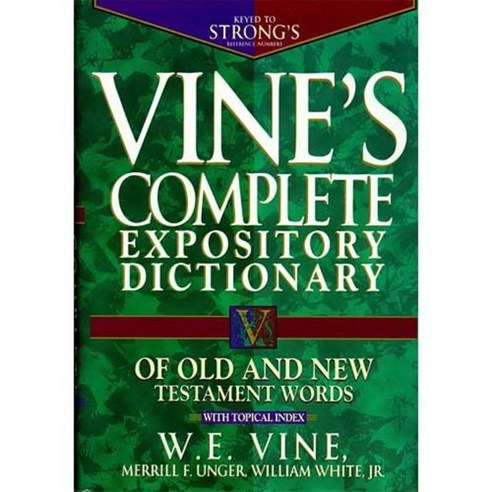 Vine''s Complete Expository Dictionary of Old and New Testament Words: With Topical Index, Thomas Nelson Inc