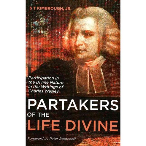 Partakers of the Life Divine: Participation in the Divine Nature in the Writings of Charles Wesley, Wipf & Stock Pub
