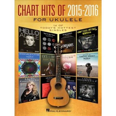 Chart Hits of 2015-2016 for Ukulele: 14 of Today''s Hottest Singles, Hal Leonard Corp