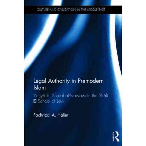Legal Authority in Premodern Islam: Yahya B. Sharaf Al-Nawawi in the Shafi''i School of Law, Routledge