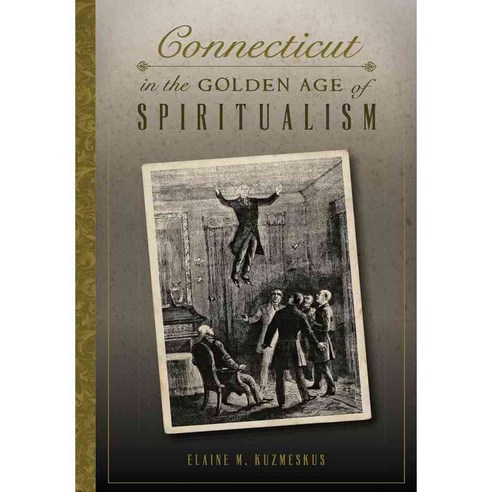 Connecticut in the Golden Age of Spiritualism, History Pr
