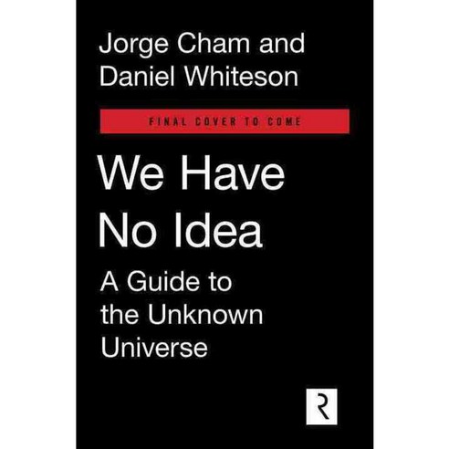 We Have No Idea: A Guide to the Unknown Universe, Riverhead Books