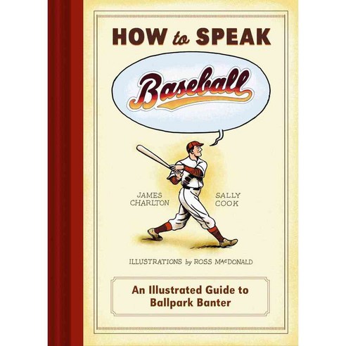 How to Speak Baseball: An Illustrated Guide to Ballpark Banter, Chronicle Books Llc