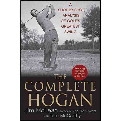 The Complete Hogan: A Shot-by-Shot Analysis of Golf''s Greatest Swing, Turner Pub Co