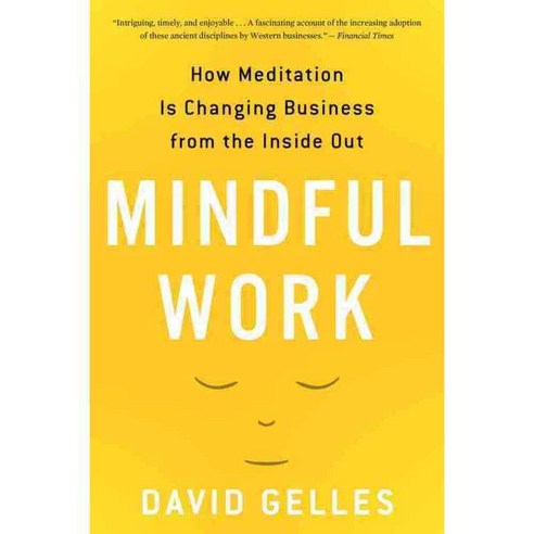 Mindful Work: How Meditation Is Changing Business from the Inside Out, Mariner Books