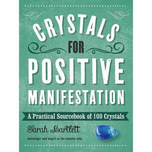 Crystals for Positive Manifestation: A Practical Sourcebook of 100 Crystals, Fair Winds Pr
