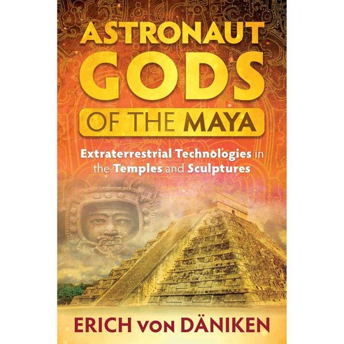 Astronaut Gods of the Maya: Extraterrestrial Technologies in the Temples and Sculptures, Bear & Co