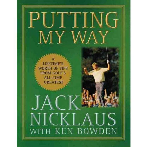 Putting My Way: A Lifetime''s Worth of Tips from Golf''s All-time Greatest, Turner Pub Co