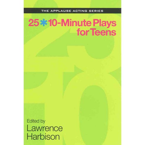 25 10-Minute Plays for Teens, Applause Theatre & Cinema Books