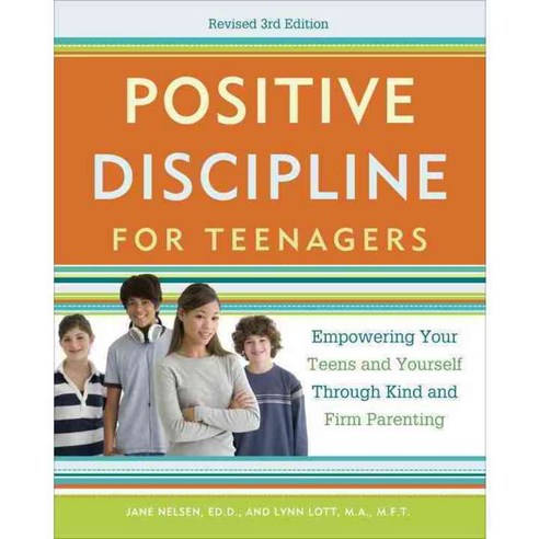 Positive Discipline for Teenagers: Empowering Your Teens and Yourself Through Kind and Firm Parenting, Harmony Books