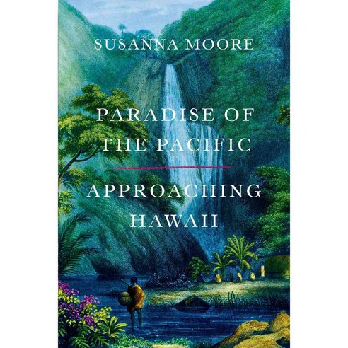 Paradise of the Pacific: Approaching Hawaii, Farrar Straus & Giroux