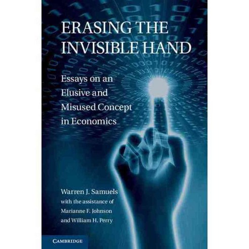 Erasing the Invisible Hand: Essays on an Elusive and Misused Concept in Economics, Cambridge Univ Pr