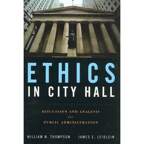 Ethics in City Hall: Discussion and Analysis for Public Administration, Jones & Bartlett Learning