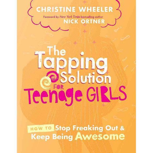The Tapping Solution for Teenage Girls: How to Stop Freaking Out & Keep Being Awesome, Hay House Inc