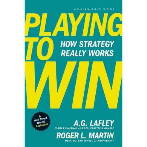 Playing to Win: How Strategy Really Works, Harvard Business School Pr