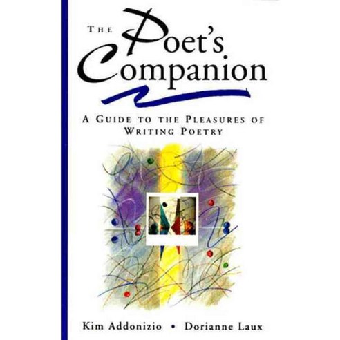 The Poet''s Companion: A Guide to the Pleasures of Writing Poetry, W W Norton & Co Inc